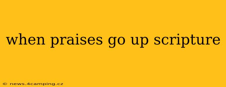 when praises go up scripture