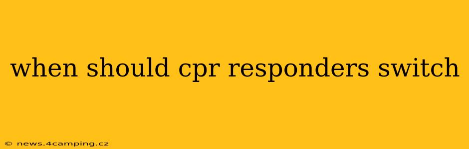 when should cpr responders switch