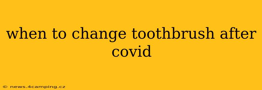 when to change toothbrush after covid