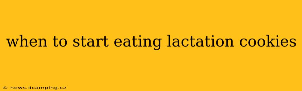 when to start eating lactation cookies