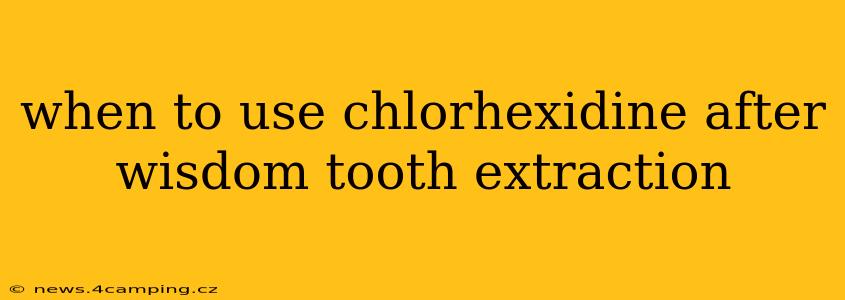 when to use chlorhexidine after wisdom tooth extraction