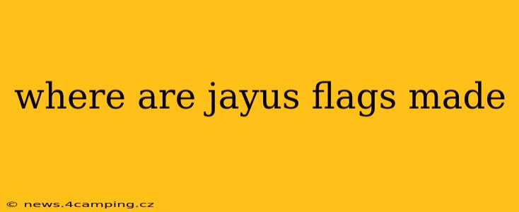 where are jayus flags made
