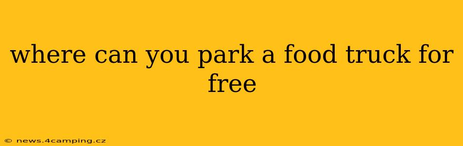 where can you park a food truck for free