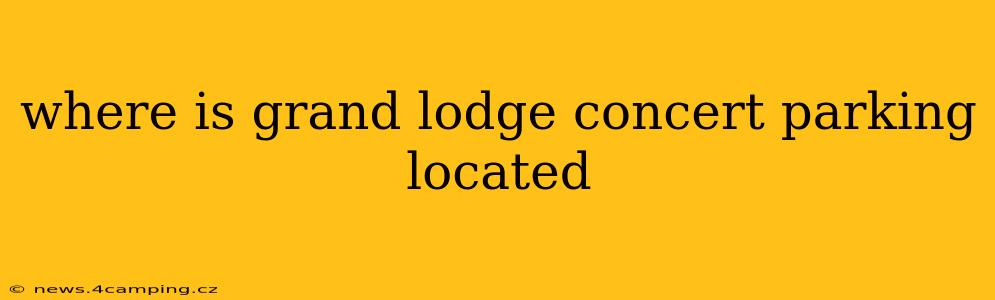 where is grand lodge concert parking located