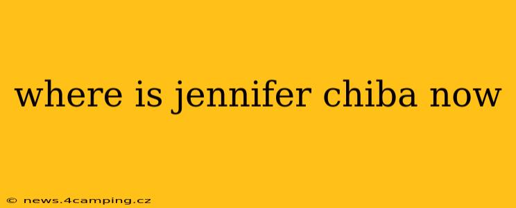 where is jennifer chiba now