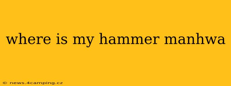 where is my hammer manhwa