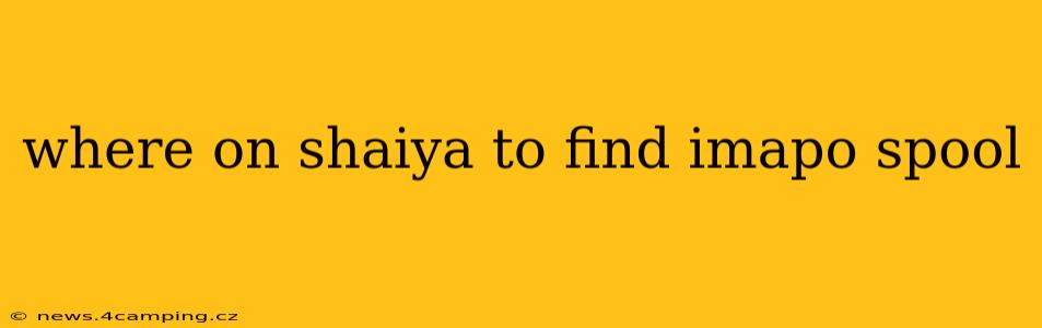 where on shaiya to find imapo spool