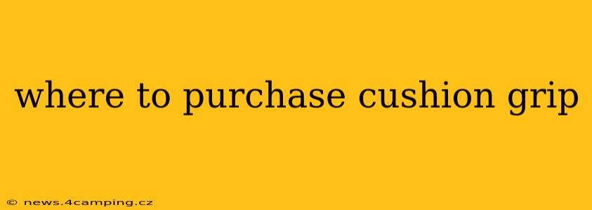 where to purchase cushion grip