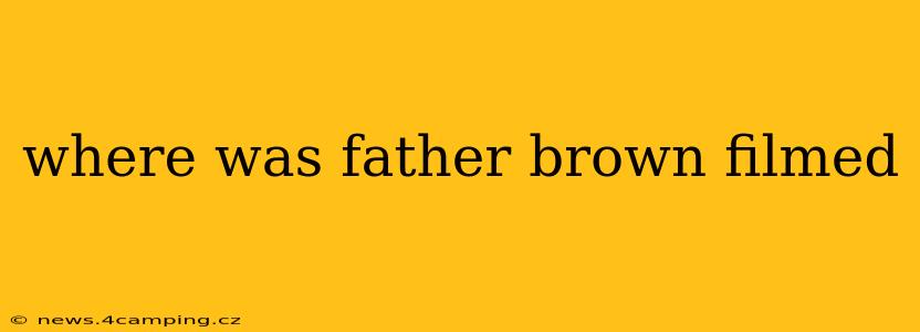 where was father brown filmed