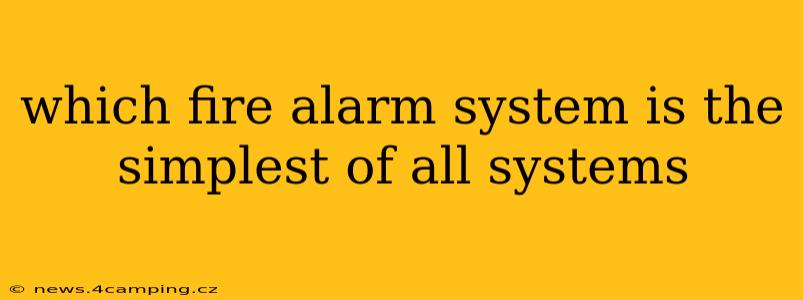 which fire alarm system is the simplest of all systems