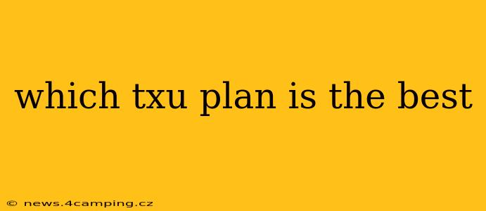 which txu plan is the best