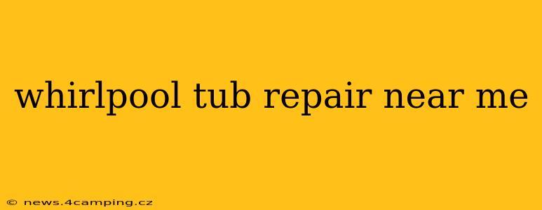 whirlpool tub repair near me