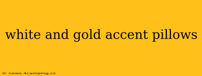 white and gold accent pillows