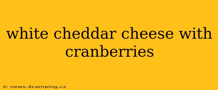 white cheddar cheese with cranberries