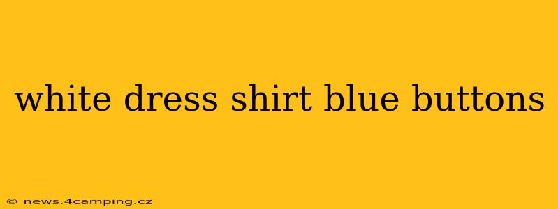 white dress shirt blue buttons