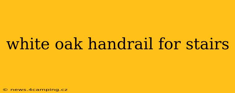 white oak handrail for stairs