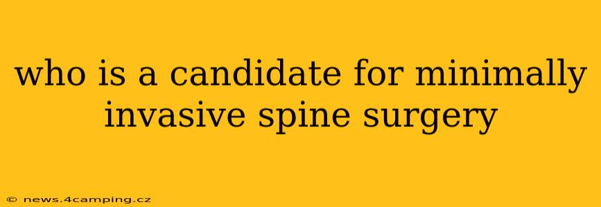 who is a candidate for minimally invasive spine surgery