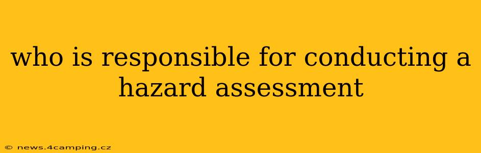 who is responsible for conducting a hazard assessment