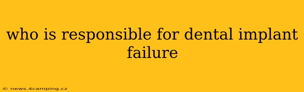 who is responsible for dental implant failure