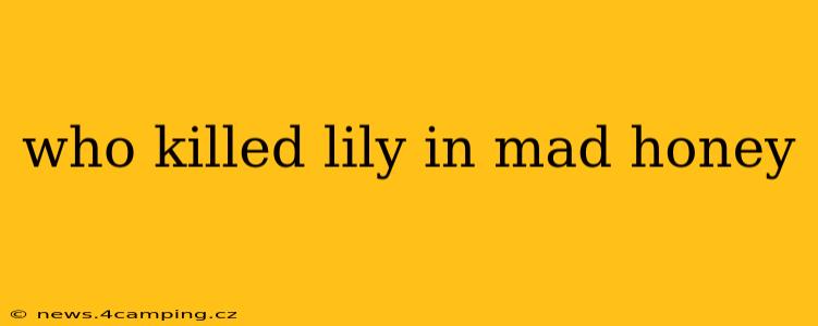 who killed lily in mad honey