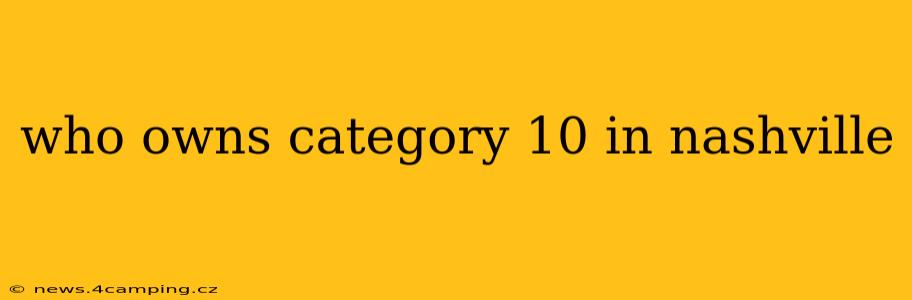 who owns category 10 in nashville