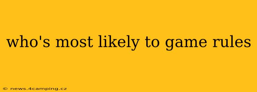 who's most likely to game rules