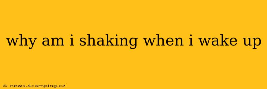 why am i shaking when i wake up
