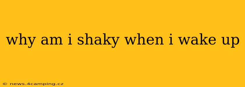 why am i shaky when i wake up