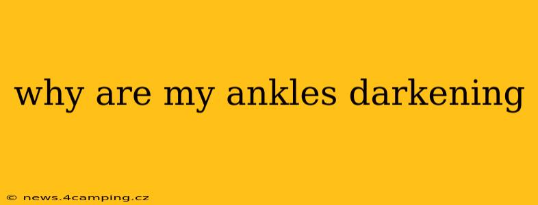 why are my ankles darkening