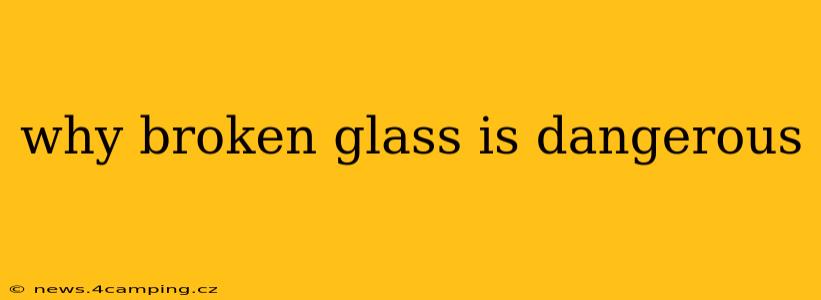 why broken glass is dangerous