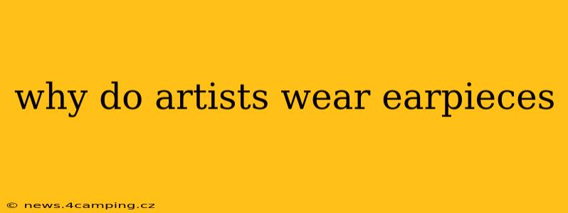 why do artists wear earpieces