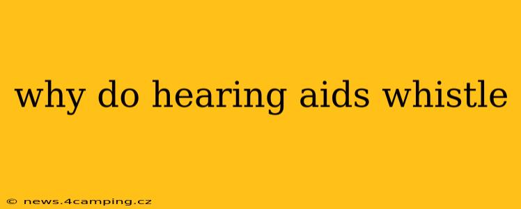 why do hearing aids whistle