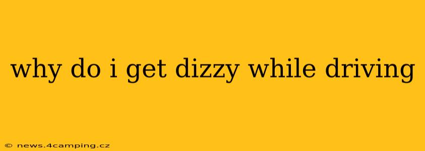 why do i get dizzy while driving
