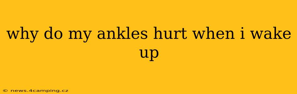 why do my ankles hurt when i wake up