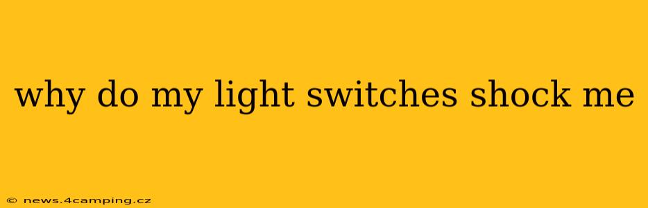 why do my light switches shock me