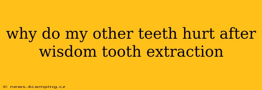 why do my other teeth hurt after wisdom tooth extraction