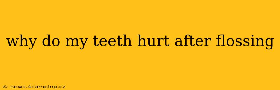 why do my teeth hurt after flossing