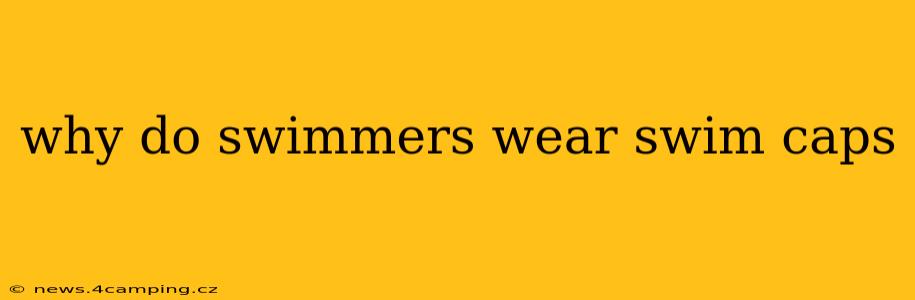 why do swimmers wear swim caps