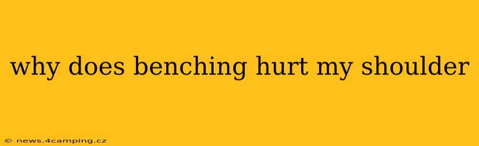 why does benching hurt my shoulder