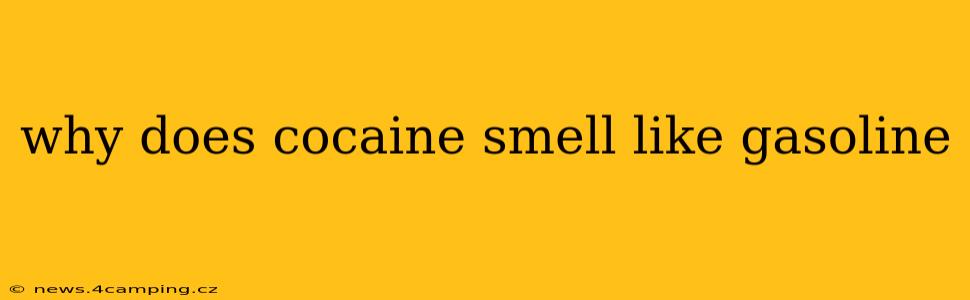 why does cocaine smell like gasoline