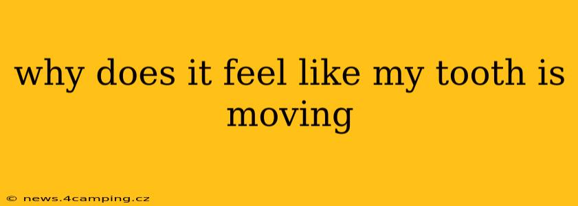 why does it feel like my tooth is moving