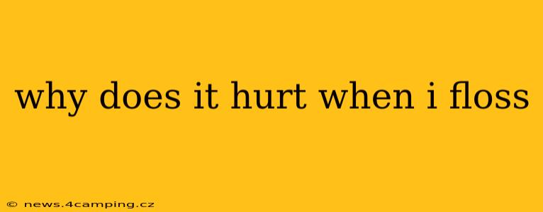 why does it hurt when i floss