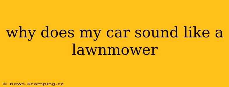 why does my car sound like a lawnmower
