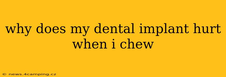 why does my dental implant hurt when i chew
