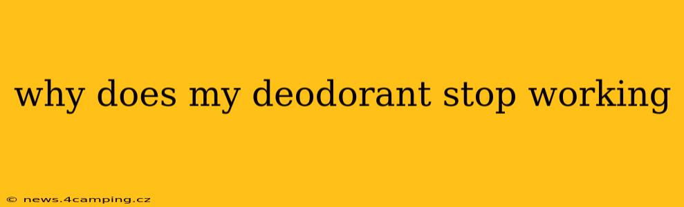 why does my deodorant stop working
