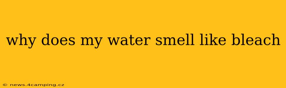 why does my water smell like bleach