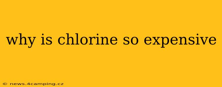 why is chlorine so expensive