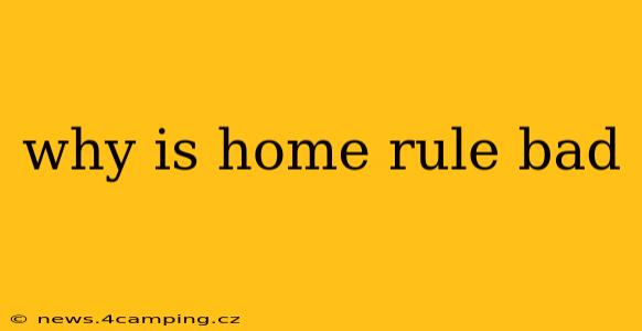 why is home rule bad