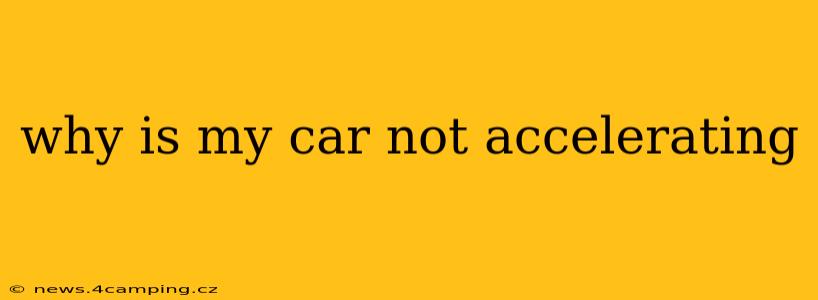 why is my car not accelerating