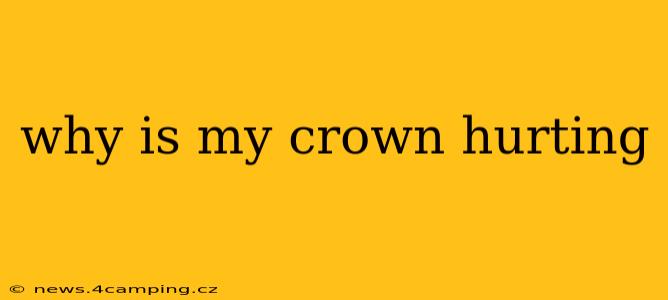 why is my crown hurting